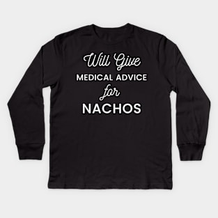 Will Give Medical Advice For Nachos white text Design Kids Long Sleeve T-Shirt